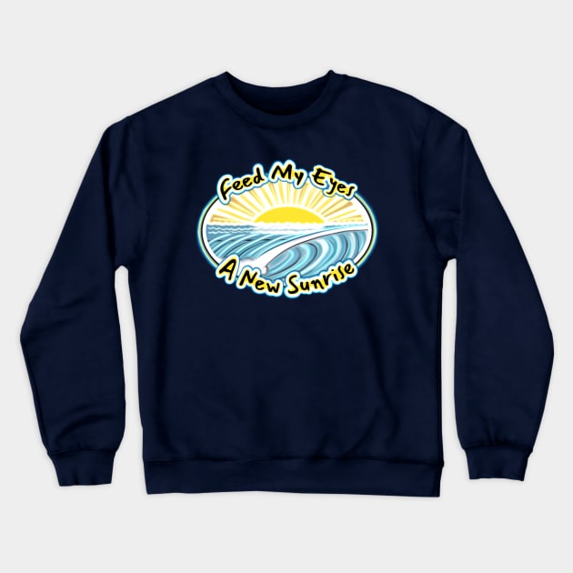 Feed my eyes a new sunrise - beach bum surfer east coast quote Crewneck Sweatshirt by BrederWorks